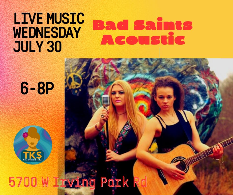 Two women with musical instruments stand in front of a colorful mural. Text reads: Live Music Wednesday July 30, 6-8P, Bad Saints Acoustic, 5700 W Irving Park Rd with a TKS logo in the bottom left corner.
